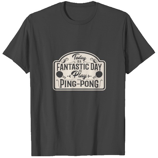 Fantastic day for table tennis and ping pong T Shirts