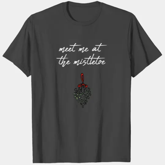 Meet me at the Mistletoe Christmas Xmas / Gift Ide T Shirts