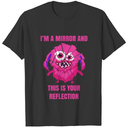 I'm a Mirror and This is your Reflection T-shirt