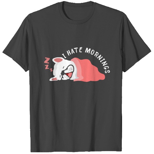 French Bulldog - I hate mornings - Gift Idea T Shirts
