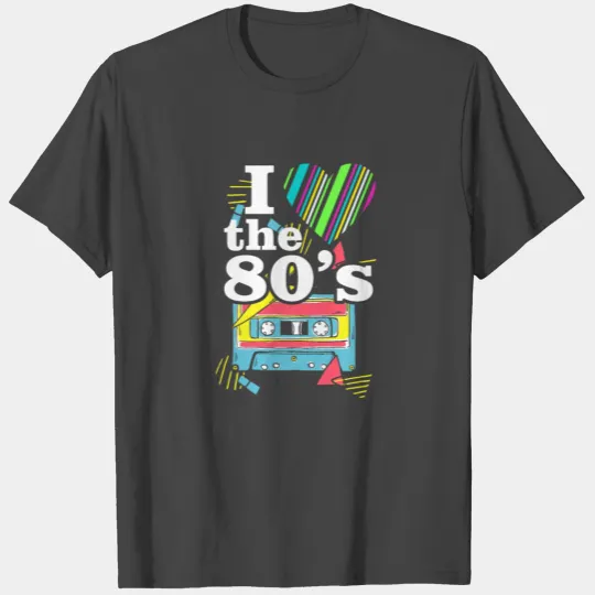 I Love The 80s Music - 80s Clothes Old school Gift T Shirts