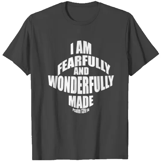 I am Fearfully and wonderfully made Christian T Shirts