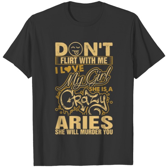 My Girl Is A Crazy Aries Tshirt T-shirt
