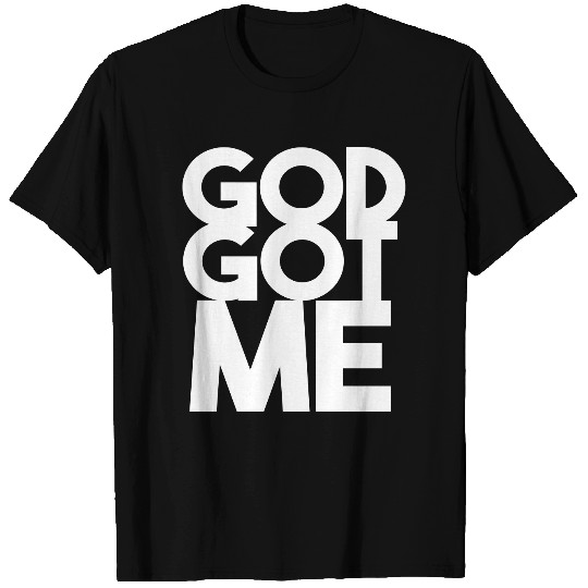 GOD GOT ME T Shirts