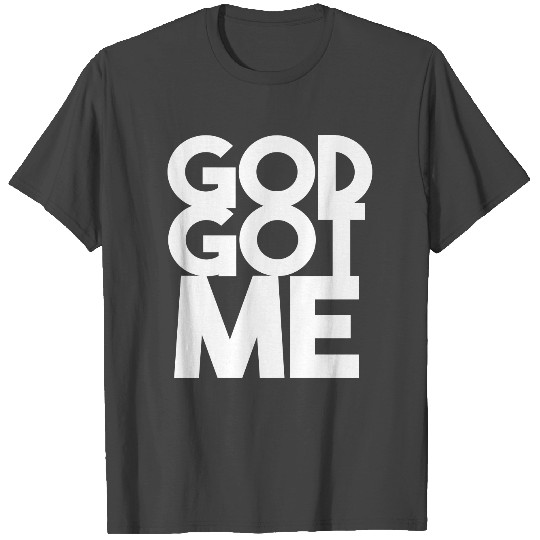 GOD GOT ME T Shirts