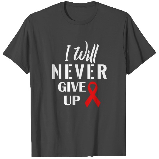 I will Never Give Up T Shirts