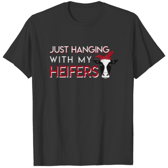 Just Hanging With My Heifer Cow Lover T-shirt