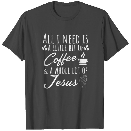 Coffee and Jesus Christ Present T Shirts