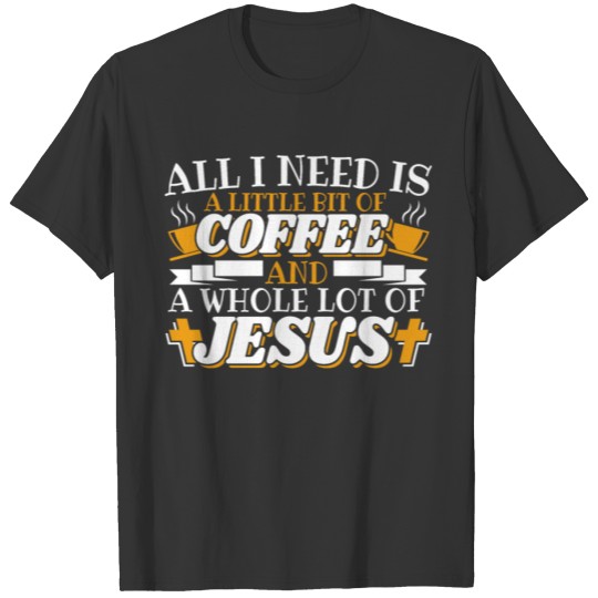 Coffee Caffeine and Jesus Faith Christian Gift T Shirts