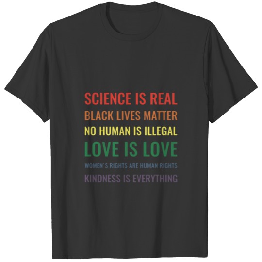 Science is real Black lives matter No human is i T Shirts