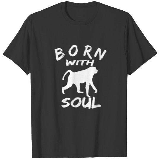 BORN WITH MONKEY SOUL T-shirt