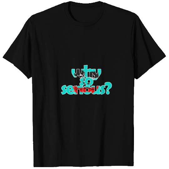 Why so serious ? T Shirts