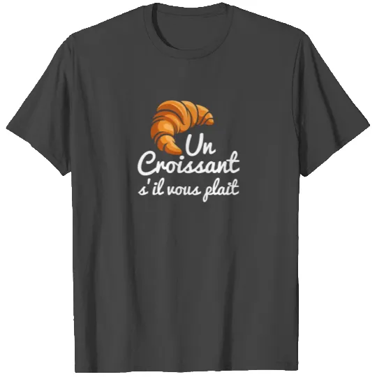French Croissant Day a Croissant Please Flaky T Shirts