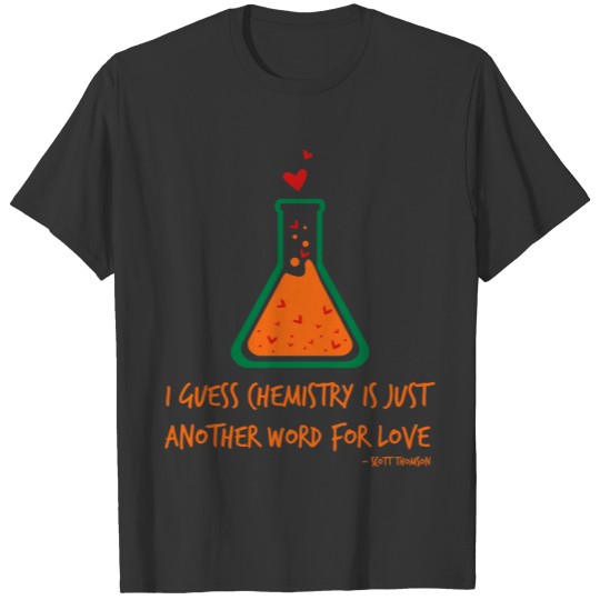 I Guess Chemistry Is Just Another Word For Love T-shirt