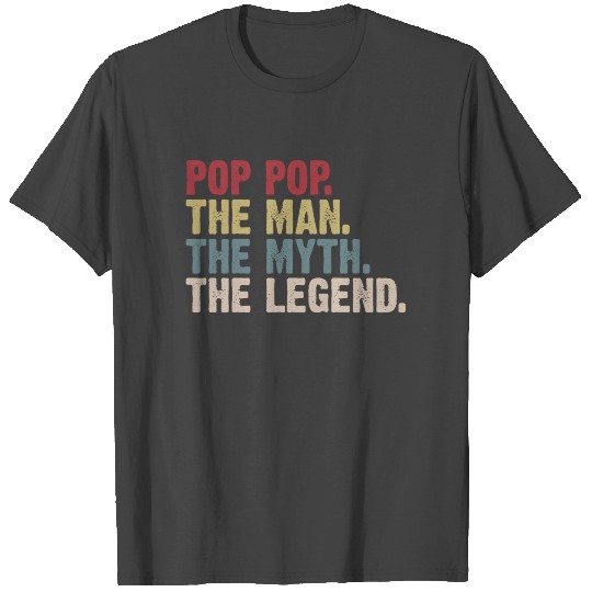 Pop Pop The Man The Myth The Legend T Shirts