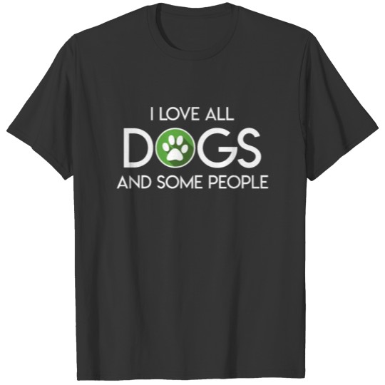 I Love All And Some People Dog Owner Shirt T-shirt