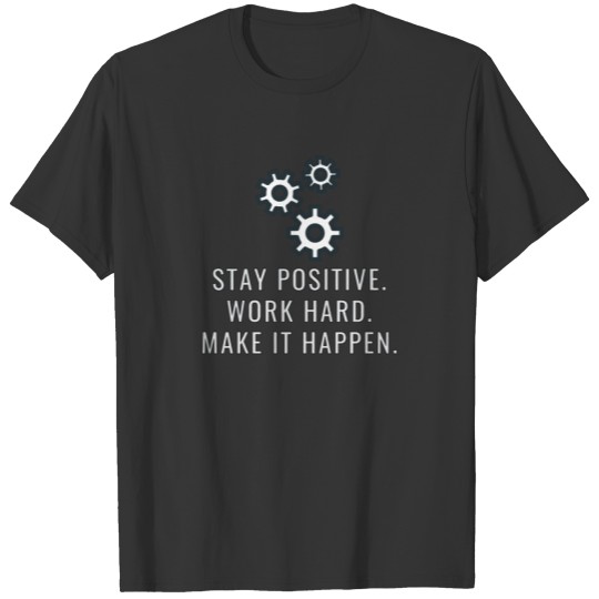 Stay positive work hard! T Shirts