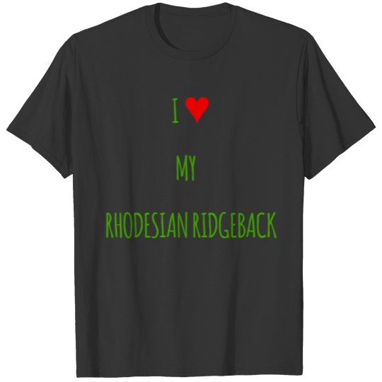 I love my Rhodesian Ridgeback dog gift giftidea T Shirts