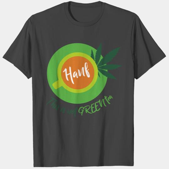 Green Hemp Tea I Ganja Best to smoke T Shirts