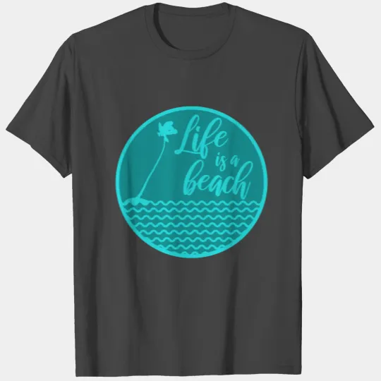 Life is a beach T Shirts
