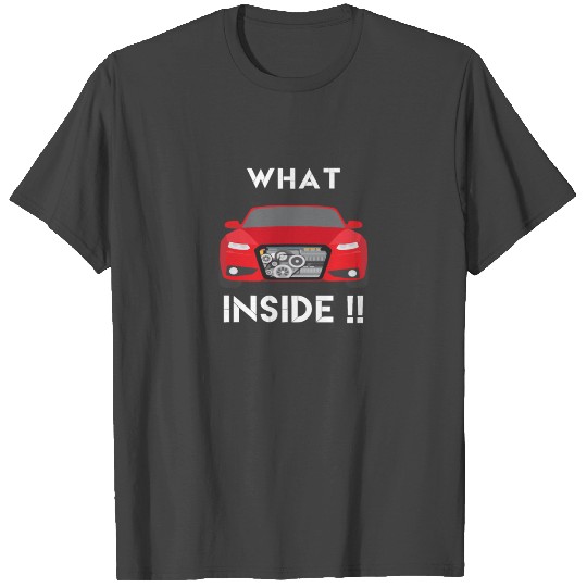 What Inside ! Car Design for Lover Mechanic T Shirts