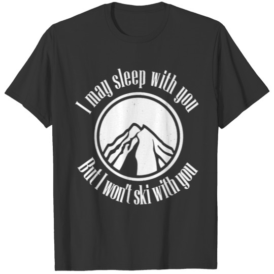 May Sleep With You Wont Ski With You T-shirt
