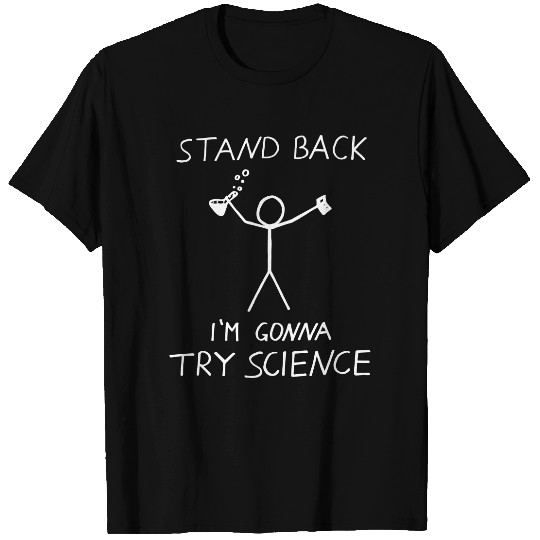 Stand Back I'm Gonna Try Science Chemistry Physics T Shirts
