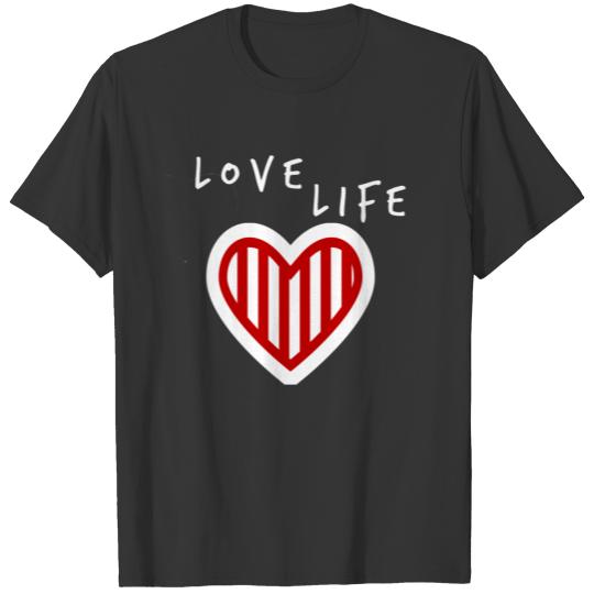 Love Life Heart Life Statement Gift Idea T-shirt