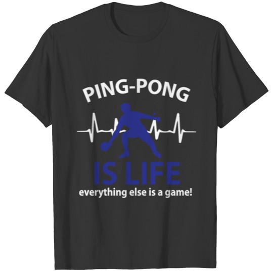 Ping-Pong is Life everything else is a game T-shirt