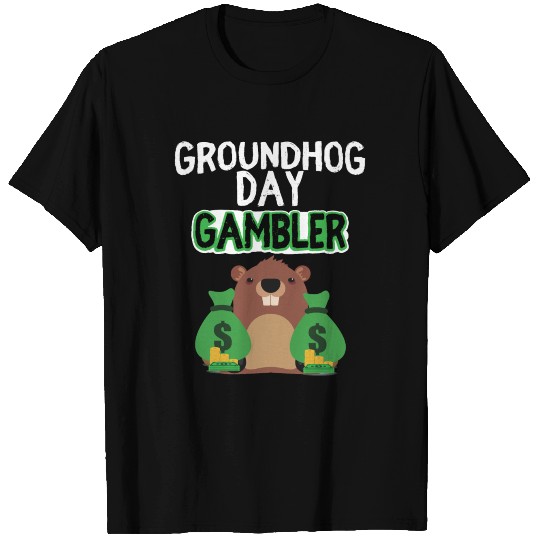 Groundhog Day Gambler T Shirts