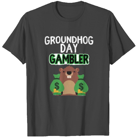 Groundhog Day Gambler T Shirts