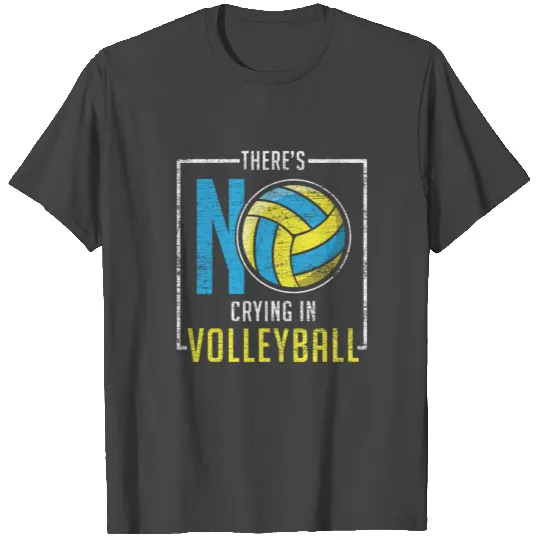 There's No Crying In Volleyball T Shirts