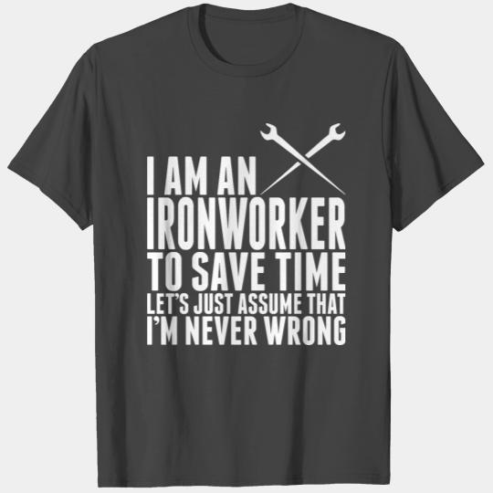 Im An Ironworker To Save Time T Shirts