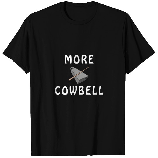 MORE COWBELL! FUNNY COWBELL DESIGN AND QUOTE GIFT T Shirts