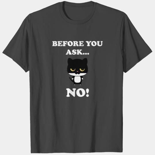 Bored Cat Before You Ask No Ironic T Shirts