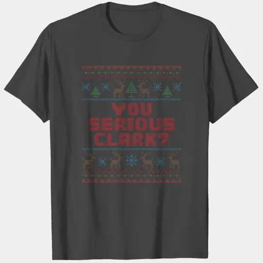 You Serious Clark Christmas Holiday Vacation Funny T Shirts