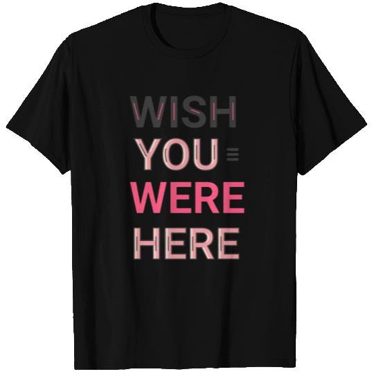 Wish you were here T Shirts