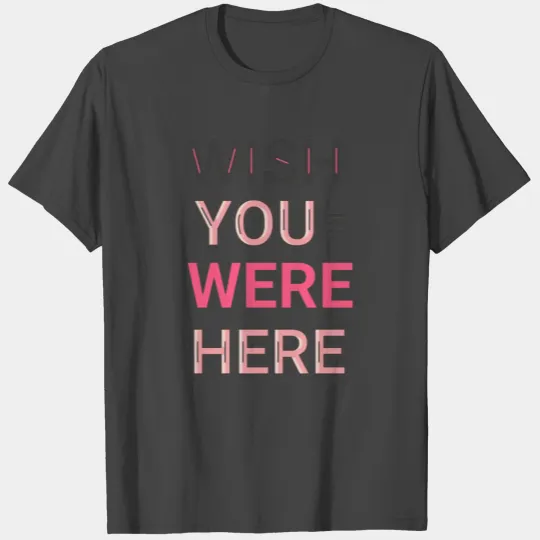 Wish you were here T Shirts