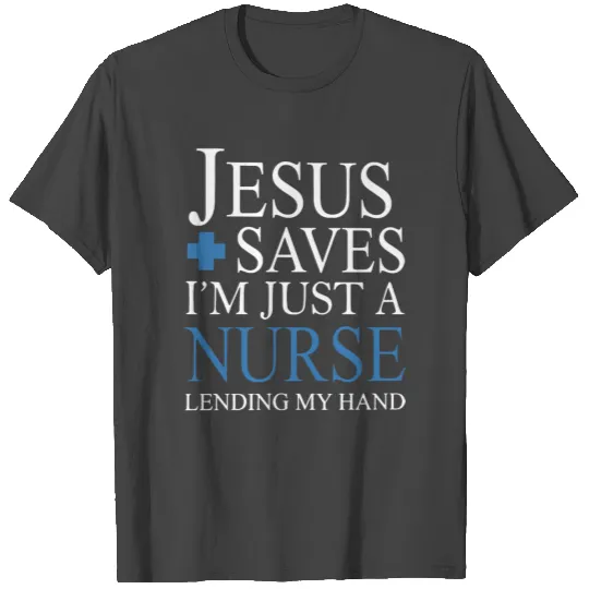 jesus saves i m just a nurse lending my hand jesus T Shirts