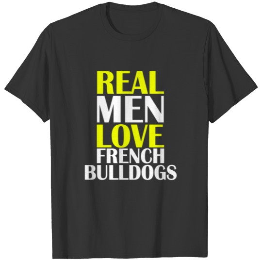 REAL MEN LOVE French Bulldog T Shirts