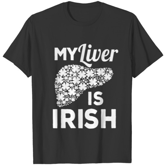 My Liver Is Irish Ireland Clover St Paddy's Beer T-shirt