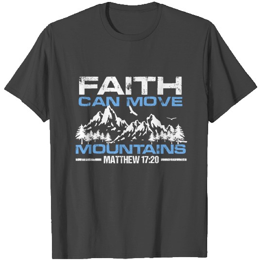 Faith Can Move Mountains T Shirts