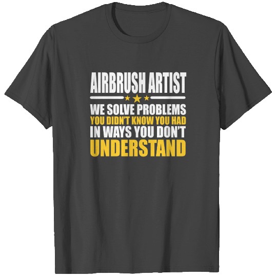 Airbrush Artist Solving Problems Gift T Shirts