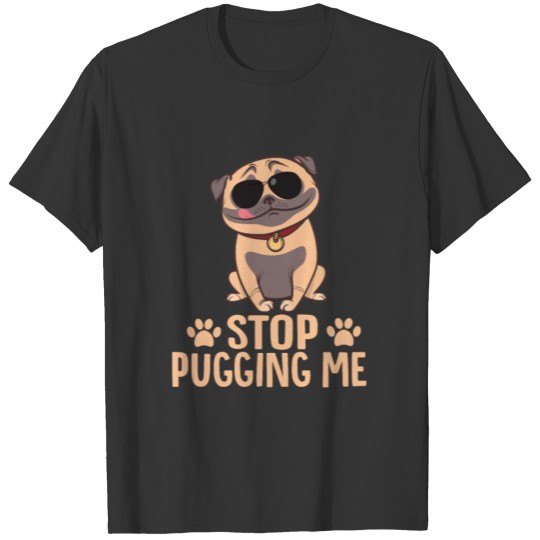 stop pugging me 01 T-shirt