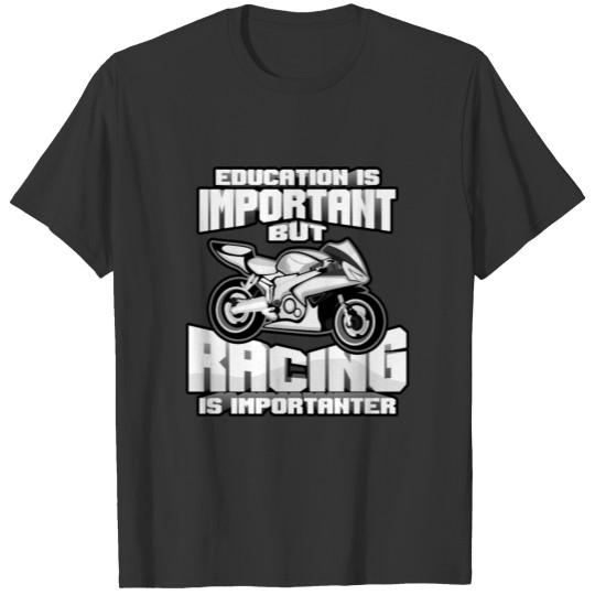 EDUCATION IS IMPORTANT RACING IS IMPORTANTER T-shirt