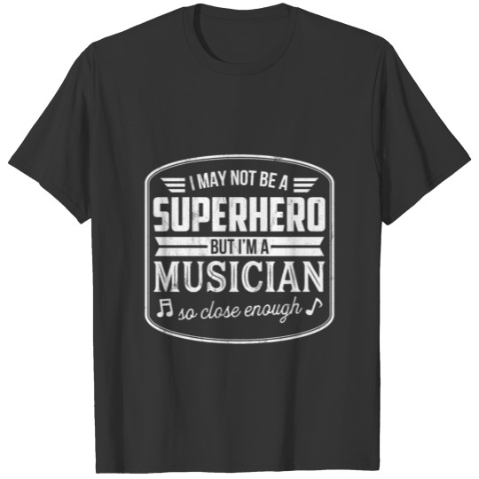 Not Superhero But Musician Funny Gift T-shirt