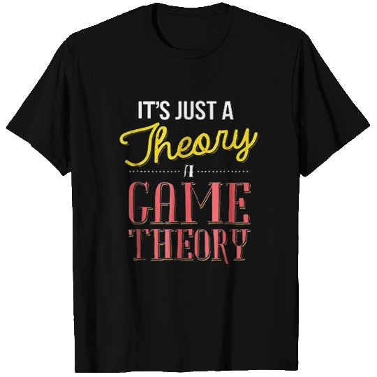 It's Just A Theory A Game Theory Official Slogan T Shirts