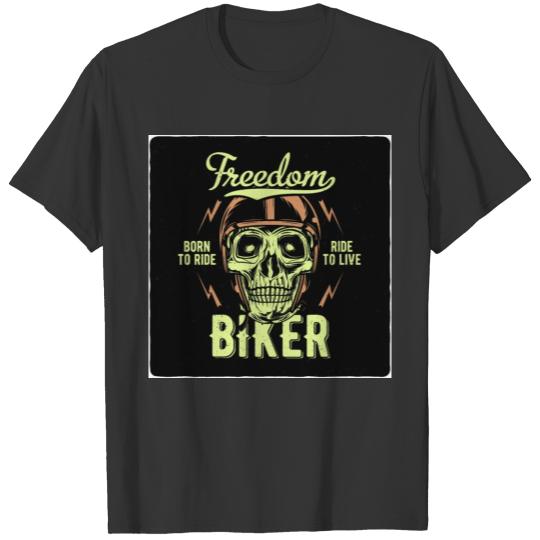 Freedom Biker skull born to ride - ride to live! T-shirt