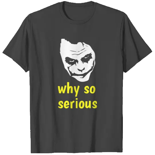 why so serious T Shirts