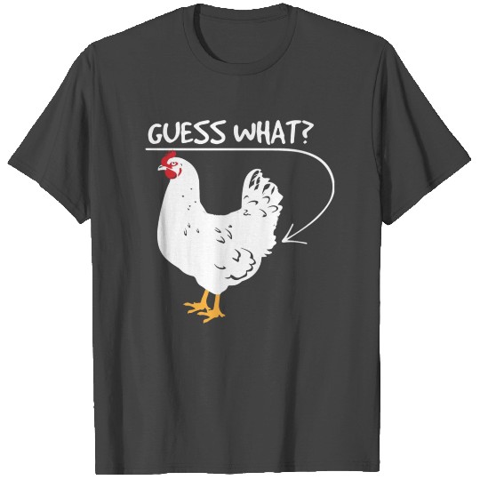 Guess What Chicken Butt T Shirts